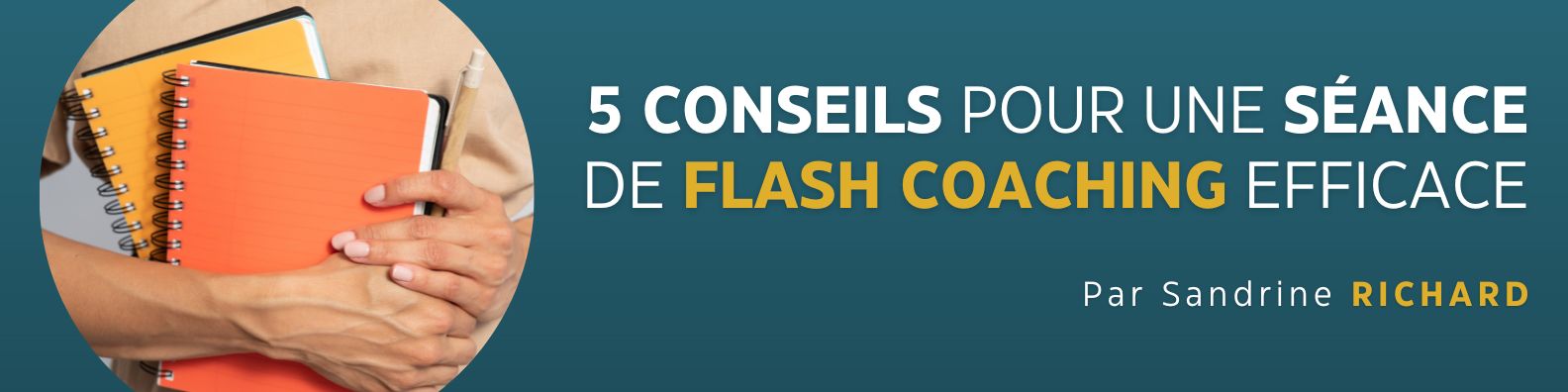 5 conseils pour une séance de Flash Coaching efficace